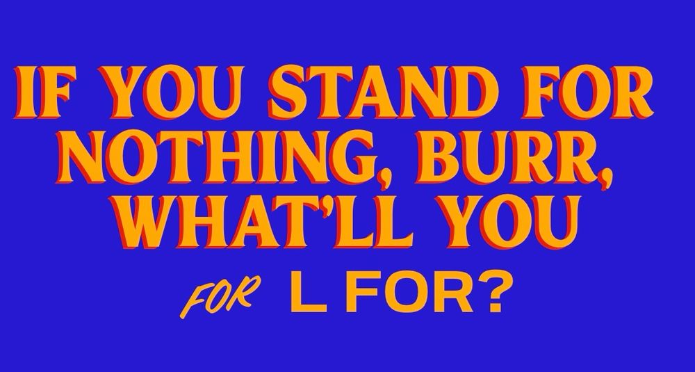 If you stand for nothing, Burr, what’ll you for l for? In Zohran script