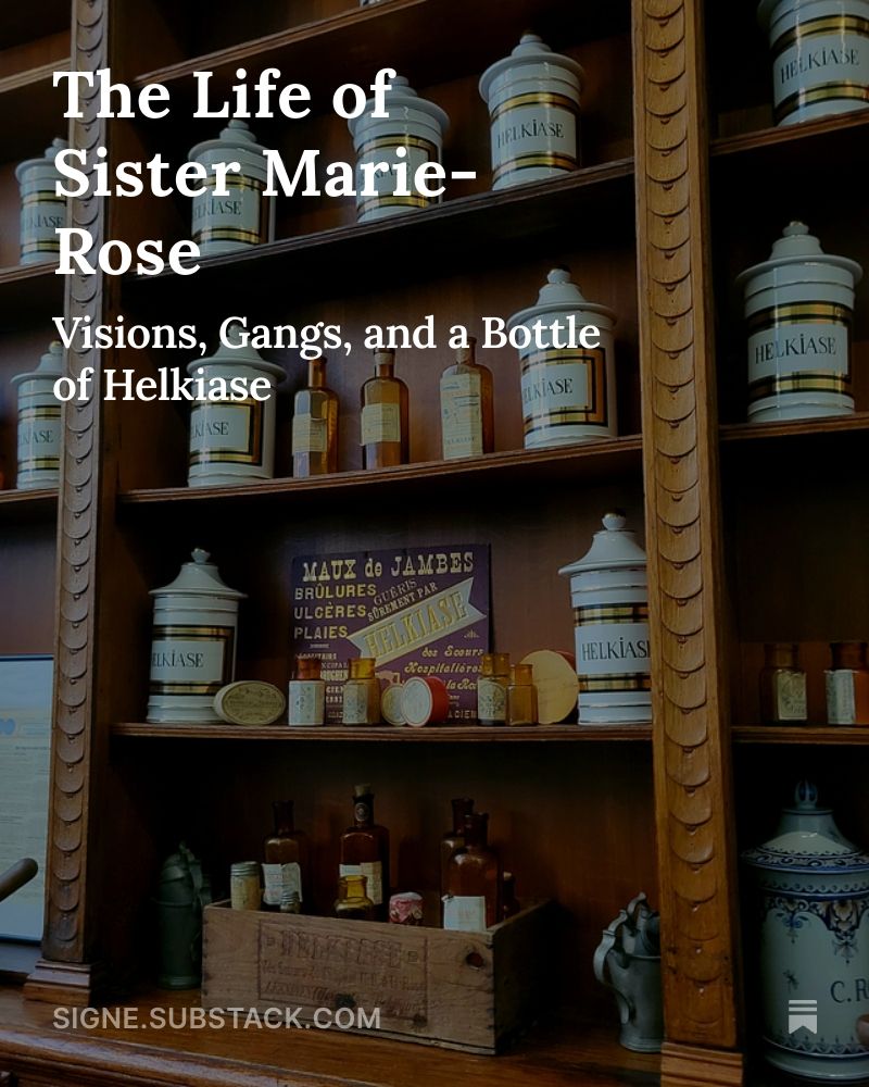 Picture of old pharmacy jars and bottles on shelves with the text Helkiase on the jars. Purple advertisement sign with golden letters for Helkiase. Text on picture: The Life of Sister Marie-Rose: Visions, Gangs, and a Bottle of Helkiase. signe.substack.com