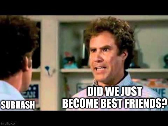 Did we just become best friends meme with one person labeled subhash