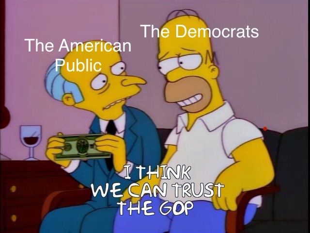 Homer, grinning smugly and stupidly, tells Mr Burns, who looks worried, I THINK WE CAN TRUST THE GOP. Homer is labeled The Democrats and Mr Burns, The American Public