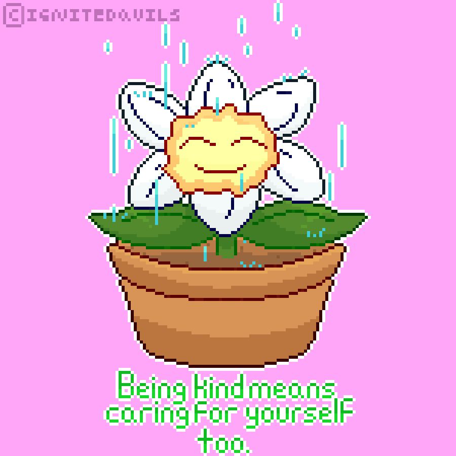 Pixel artwork of a sentient smiling flower with water falling on it. Text below says, "Being kind means caring for yourself too."