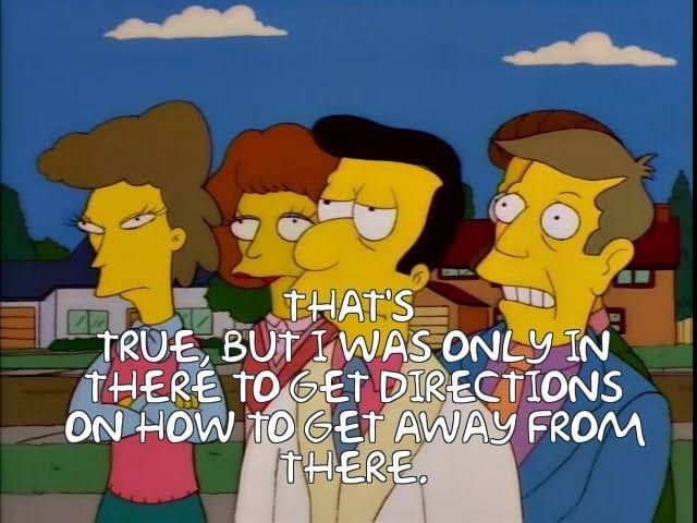 Image of Principal Skinner standing behind Reverend Lovejoy. Text over the top reads: “That’s true, but I was only there to get directions on how to get away from there.”
