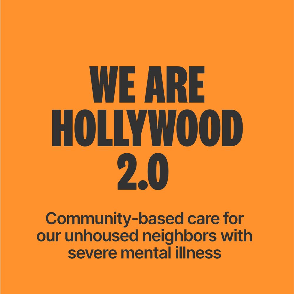 Text: We Are Hollywood 2.0, Community-Based Care For Our Unhoused Neighbors With Severe Mental Illness