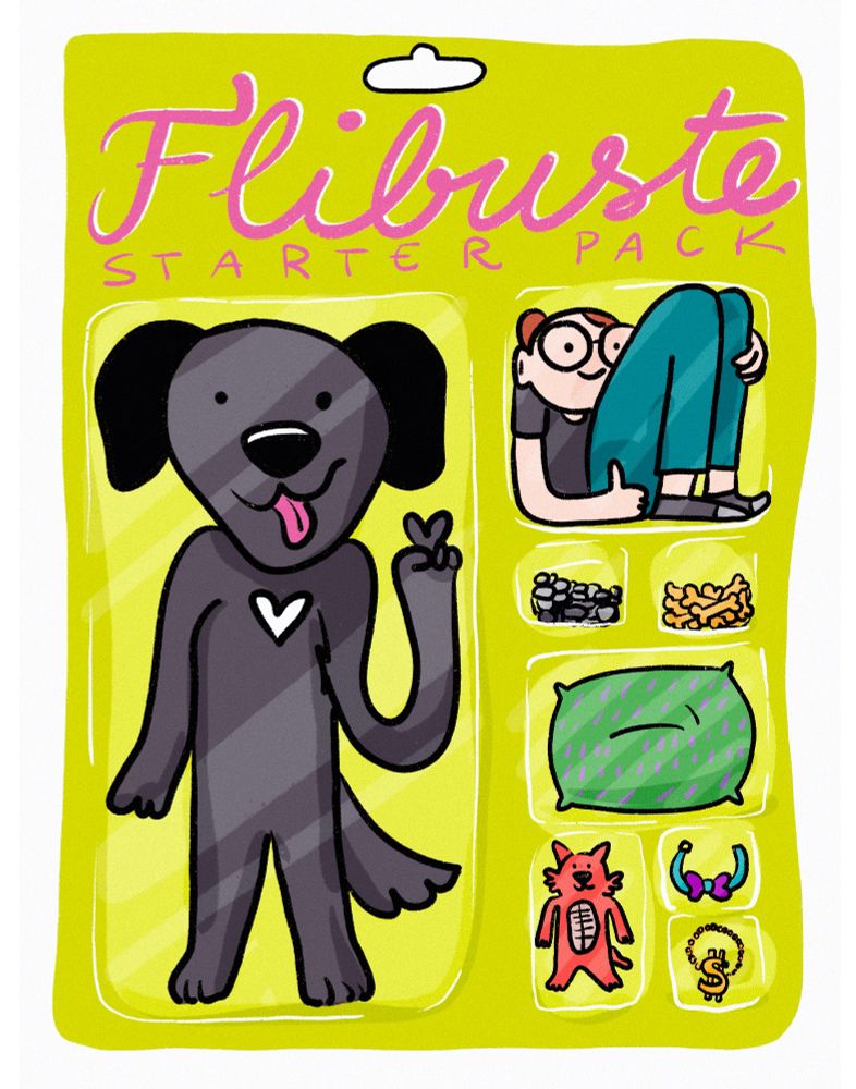 Dessin d'une boîte de jeu FLIBUSTE STARTER PACK ! 
Avec une figurine de Flibuste (très beau chien noir) 
Et ses accessoires contenant : 
- moi 
- des cailloux
- des biscroks 
- un coussin 
- une peluche de tigre 
- un collier noeud papillon
- un collier en or avec un gros dollar