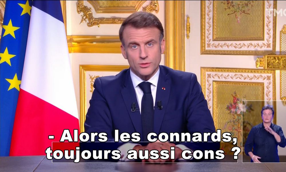 Macron pendant son allocution qui dit "alors les connards, toujours aussi cons?" 