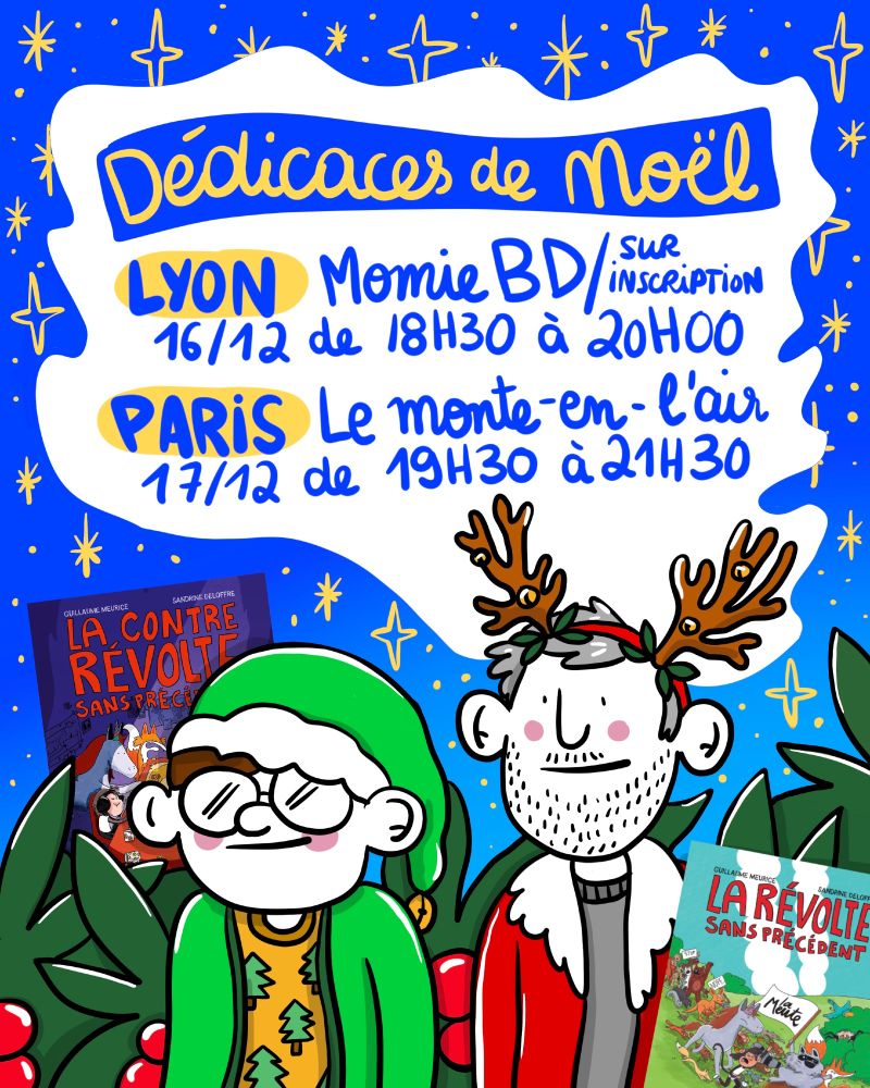 Dédicaces de Noël 
(illustration : les auteurices vêtus de façon festive, comme un lutin de père noel et un rennes du père noel, sur fond étoilé) 

16/12 • @momie.bdcomicslyon (LYON)
de 18h30 à 20h00 (sur inscription auprès de la librairie)

17/12 • @montenlair (PARIS)
de 19h30 à 21h30 (sans inscription venez comme vous êtes)