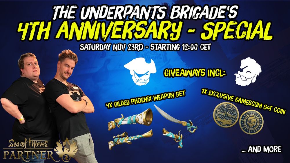 A promotional picture showing Loki leaning on Leator in real life, like they usually do with in game emotes.
The title reads "The Underpants Brigade's 4th Anniversary - Special"
followed by "Saturday Nov 23rd - Starting 12:00 CET"
"Giveaways incl:
4x Gilded Phoenix Weapon Set, 1x Exclusive Gamescom SoT coin ... and more"
