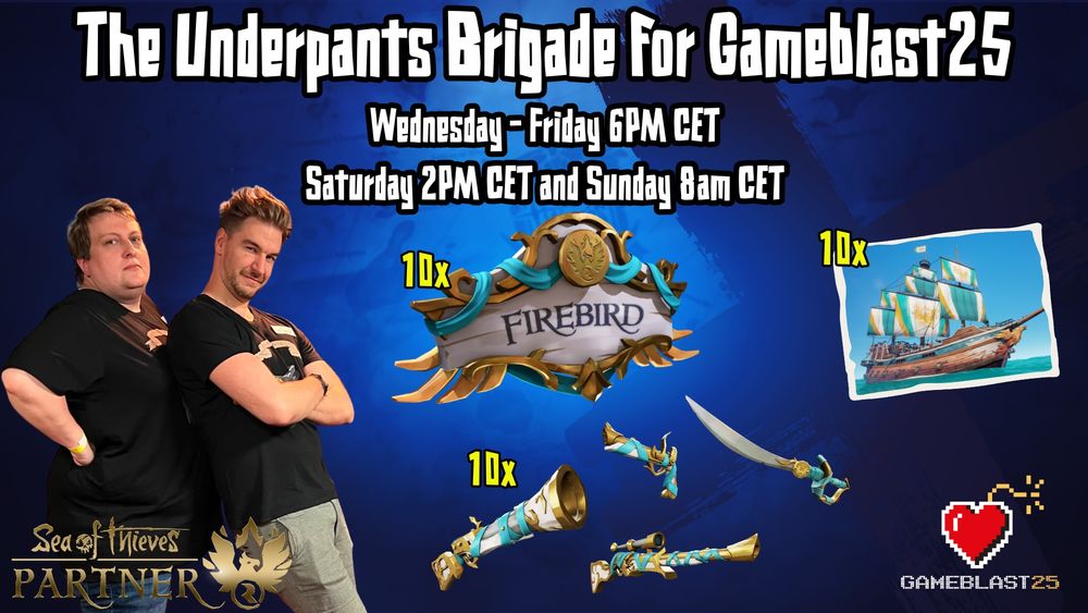 A promo image showing LokiJimmyB leaning against Leator.
The Headline reads: "The Underpants Brigade for Gameblast25l" and below: "Wednesday Friday 6PM CET, Saturday 2PM CET and Sunday 8 am CET"
In the bottom right corner is pixelated heart with an ignited fuse; The logo of Gameblast25.
A number of pictures show the prizes available through the week:
10x Gilded Phoenix Ship's Crest
10x Gilded Phoenix Weapon Sets
10x Gilded Phoenix Ship Sets