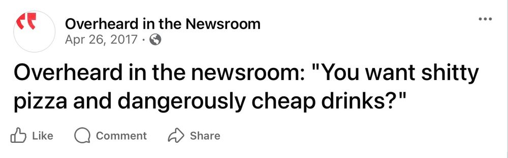 Screenshot of the old “Overheard in the Newsroom” Twitter account - You want shitty pizza and dangerously cheap drinks?”