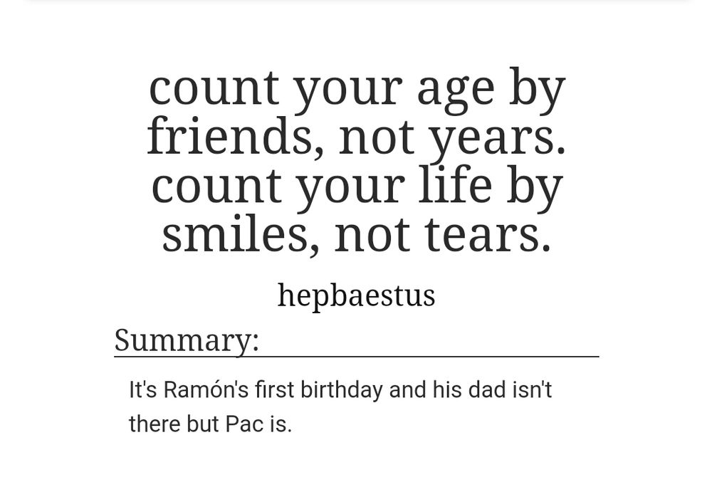 A screenshot of an AO3 fic titled "count your age by friends, not years. Count your life by smiles, not tears". The summary states "it's Ramon's first birthday and his dad isn't there but Pac is."
