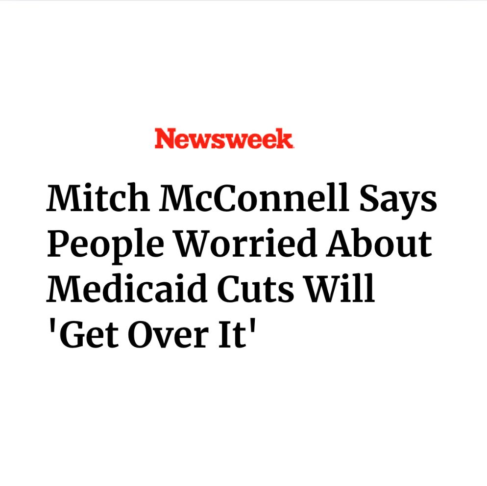 Newsweek headline: Mitch McConnell says people worried about Medicaid cuts will "get over it"