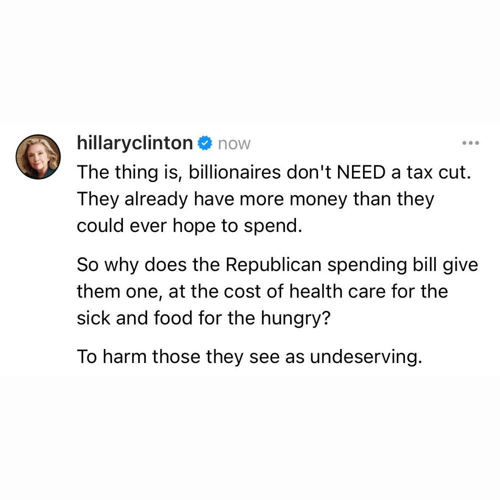 The thing is, billionaires don't NEED a tax cut. They already have more money than they could ever hope to spend. So why does the Republican spending bill give them one, at the cost of health care for the sick and food for the hungry? To harm those they see as undeserving. 

