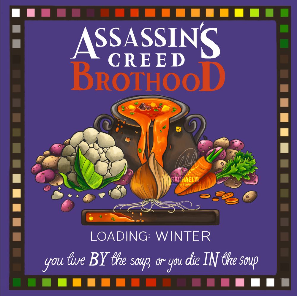 text reading 'Assassin's Creed brothood' with a cauldron of soup spilling over into the vegetables on display in front of it, including piles of potatoes, a cauliflower, carrots, and an onion. Beneath the vegetables is a loading bar, filling with the same soup from the cauldron. Text underneath it reads "LOADING: WINTER" and a tagline "you live BY the soup, or you die IN the soup" is scrawled in italic script at the bottom. 