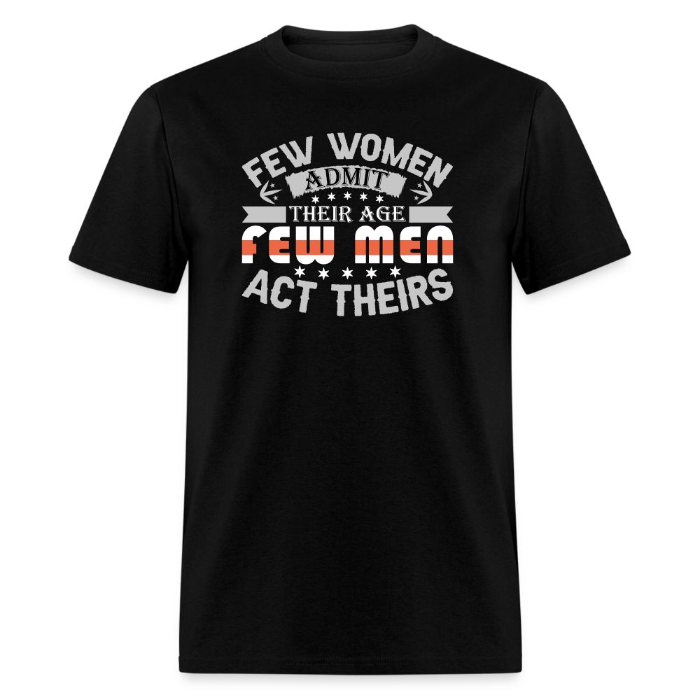 Few Women Admit Their Age, Few Men Act Theirs T-Shirt