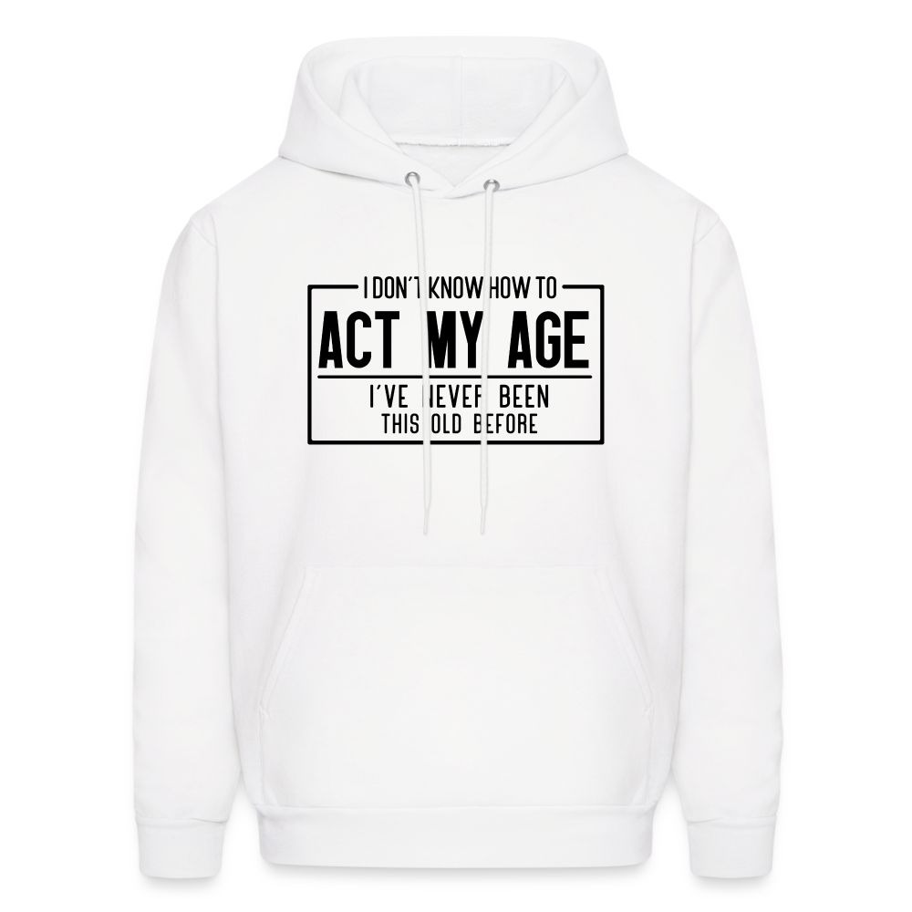 I Don't Know How To Act My Age Hoodie