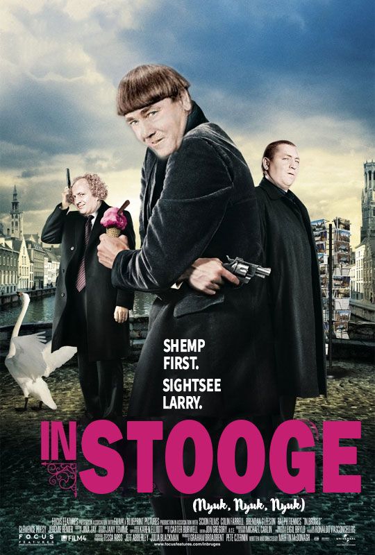 it's the poster for IN BRUGES edited to be called IN STOOGE instead and with the Three Stooges edited into the picture. Trust me, it's HILARIOUS.