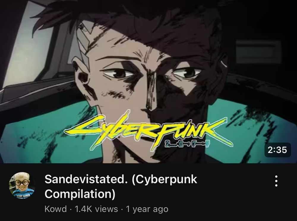 Screenshot of the YouTube video “Sandevistated. (Cyberpunk Compilation)” by user Kowd. The thumbnail shows an especially weary David Martinez with the Cyberpunk logo.