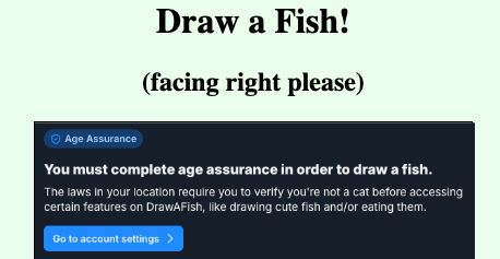 The Draw a Fish website except I badly photoshopped the age verification thing from Bluesky into it in a half baked topical gag.