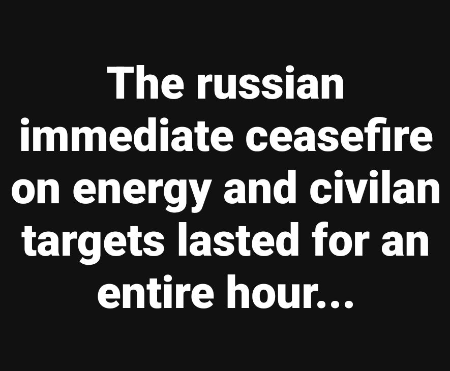 The russian immediate ceasefire on energy and civilan targets lasted for an entire hour...