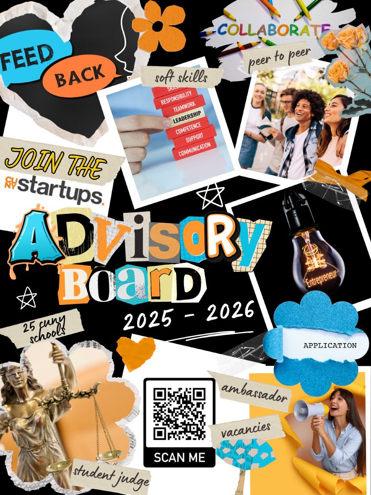 A colorful collage-style poster promoting the 2025–2026 CUNY Startups Advisory Board. The design includes various cut-out images and handwritten-style text. Prominent phrases include “FEEDBACK,” “SOFT SKILLS,” “COLLABORATE,” “PEER TO PEER,” and “JOIN THE CUNY STARTUPS.” It highlights roles like “student judge” and “ambassador,” and shows themes like entrepreneurship and teamwork. There's a stack of blocks labeled with skills like leadership and communication, and a group of diverse students smiling. A QR code labeled “SCAN ME” is centered at the bottom, inviting viewers to apply. The poster is vibrant, playful, and full of visual elements like doodles, flowers, tape, and cutout letters.