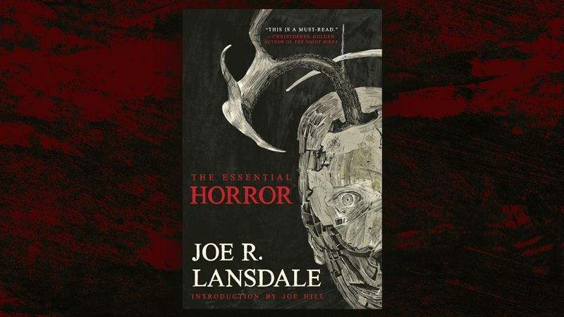  “Joe Lansdale is a wholly unique and quintessential American author. No one better understands and communicates the horrors, the absurdities, and the tattered hopes of our everyday lives.”
—Paul Tremblay, New York Times bestselling author of The Cabin at the End of the World