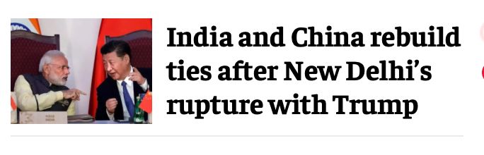 Headline: India and China rebuild ties after New Delhi's rupture with Trump. 