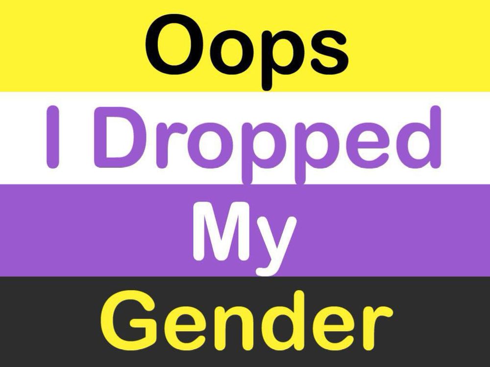 On a background of the nonbinary pride flag is text that reads “oops I dropped my gender”