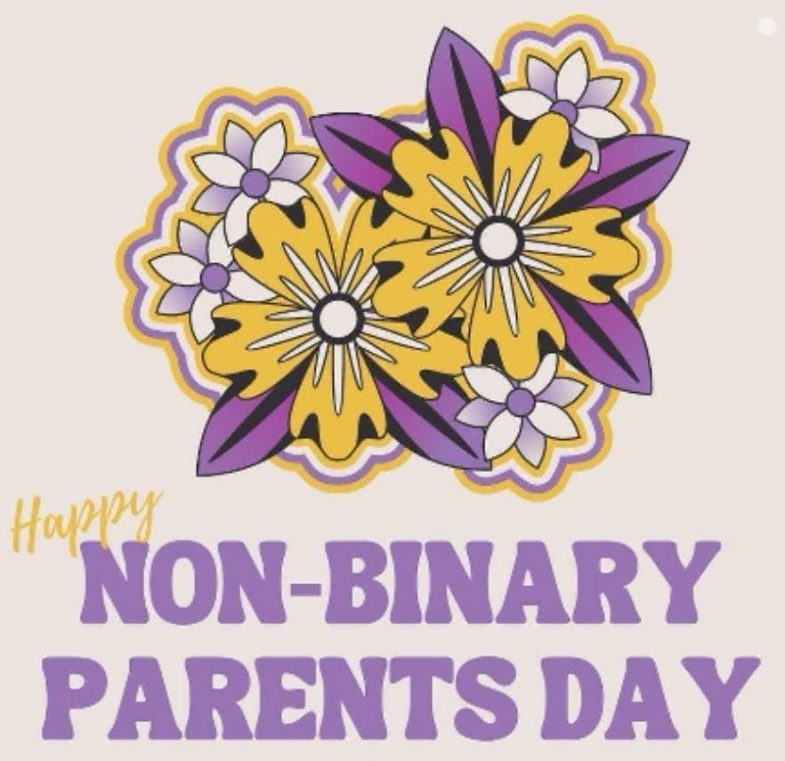 A drawing of flowers done in the colors of the nonbinary pride flag below which is text that says “Happy Non-binary Parents Day”