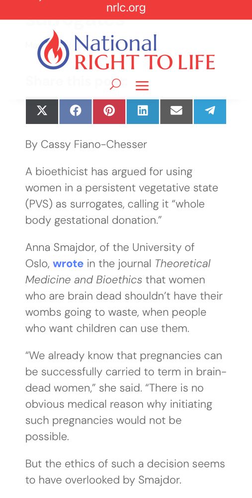 A bioethicist has argued for using women in a persistent vegetative state (PVS) as surrogates, calling it “whole body gestational donation.”
Anna Smajdor, of the University of Oslo, wrote in the journal Theoretical Medicine and Bioethics that women who are brain dead shouldn’t have their wombs going to waste, when people who want children can use them.
“We already know that pregnancies can be successfully carried to term in brain-dead women,” she said. “There is no obvious medical reason why initiating such pregnancies would not be possible.
But the ethics of such a decision seems to have overlooked by Smajdor.