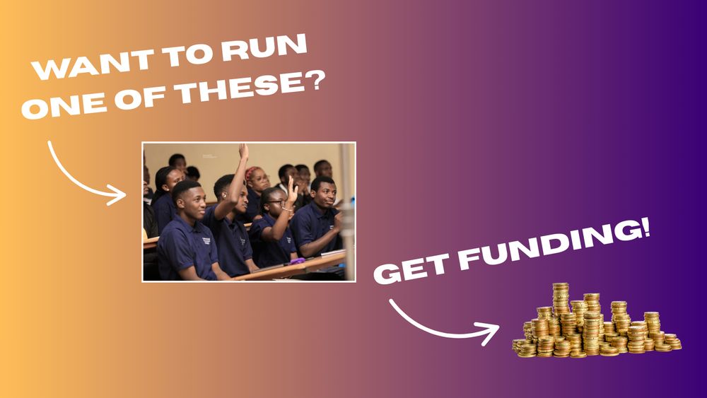 A yellow and purple gradient background with block white text over the top that says 'want to run one of these?' with a white arrow pointing to a photo of students raising their hands at an event at Copperbelt uni. Beside is white text saying 'get funding' with an arrow pointing at a photo of coins.