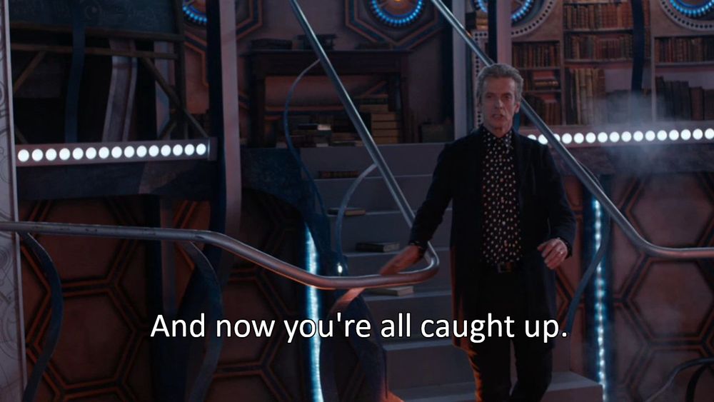 The Doctor says "And now you're all caught up."