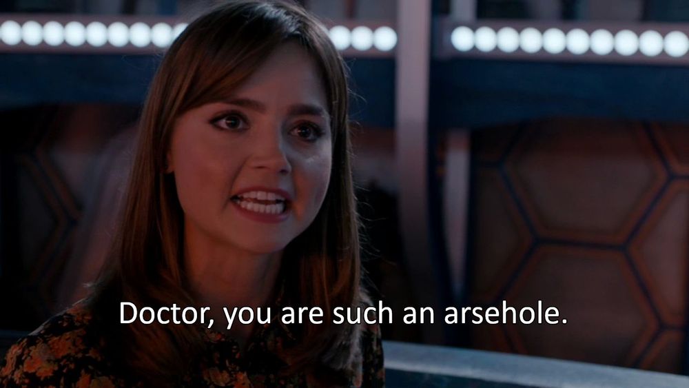 Clara says "Doctor, you are such an arsehole."