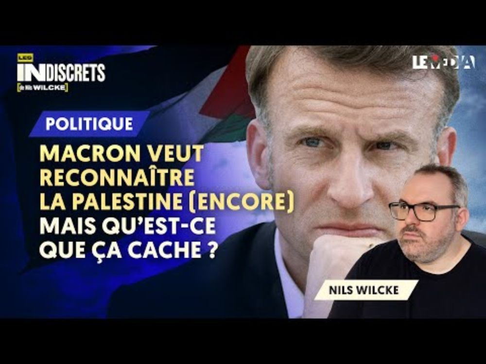 MACRON VEUT (ENCORE) RECONNAÎTRE LA PALESTINE : MAIS QU'EST-CE QUE ÇA CACHE ?