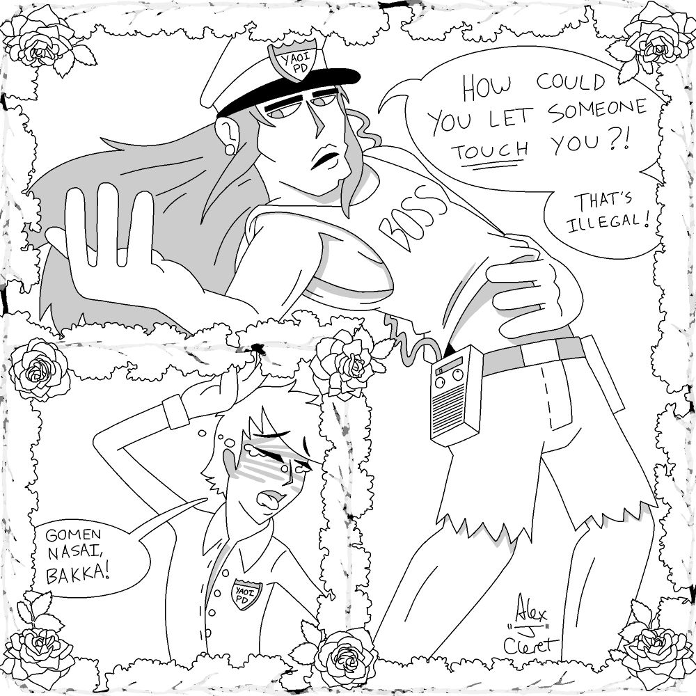 two panel comic drawn to look like a yaoi manga

panel 1 - YAOI PD Boss: "how could you let someone TOUCH you?! that's illegal!"
panel 2 - YAOI PD Officer: "gomen nasai, bakka!"