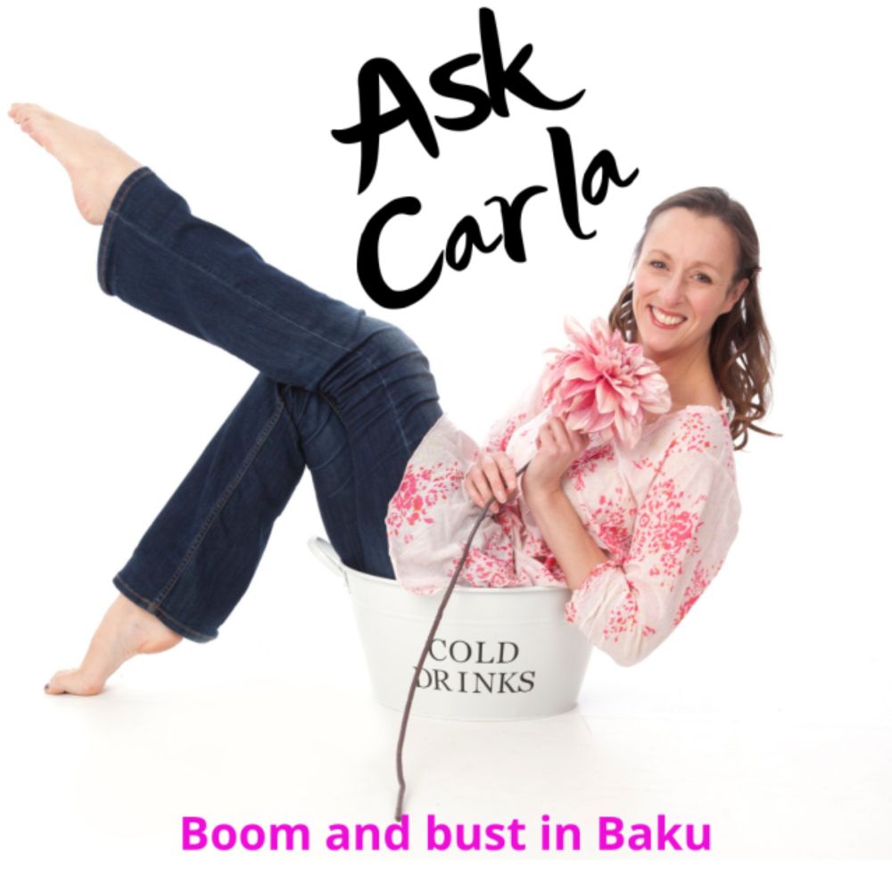 Ask Carla: Boom and bust in Baku