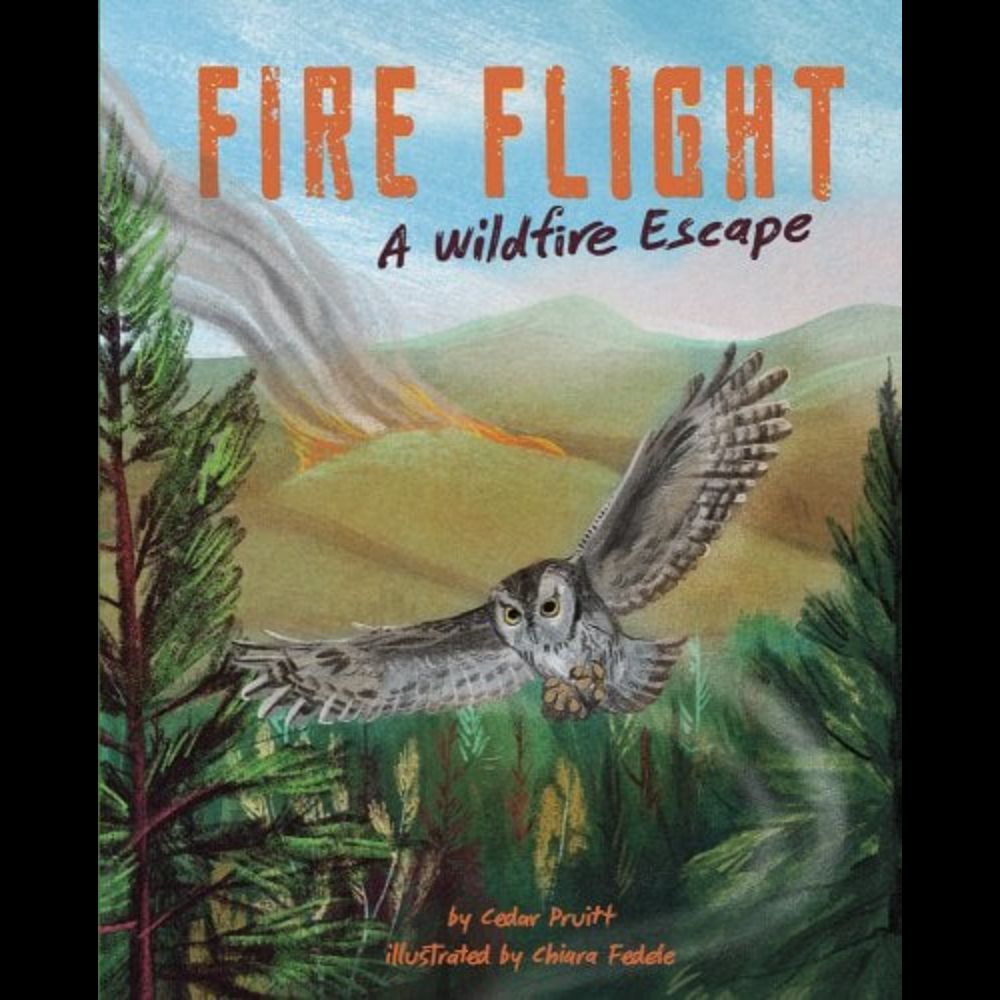 Fire Flight: A Wildfire Escape a book by Cedar Pruitt and Chiara Fedele