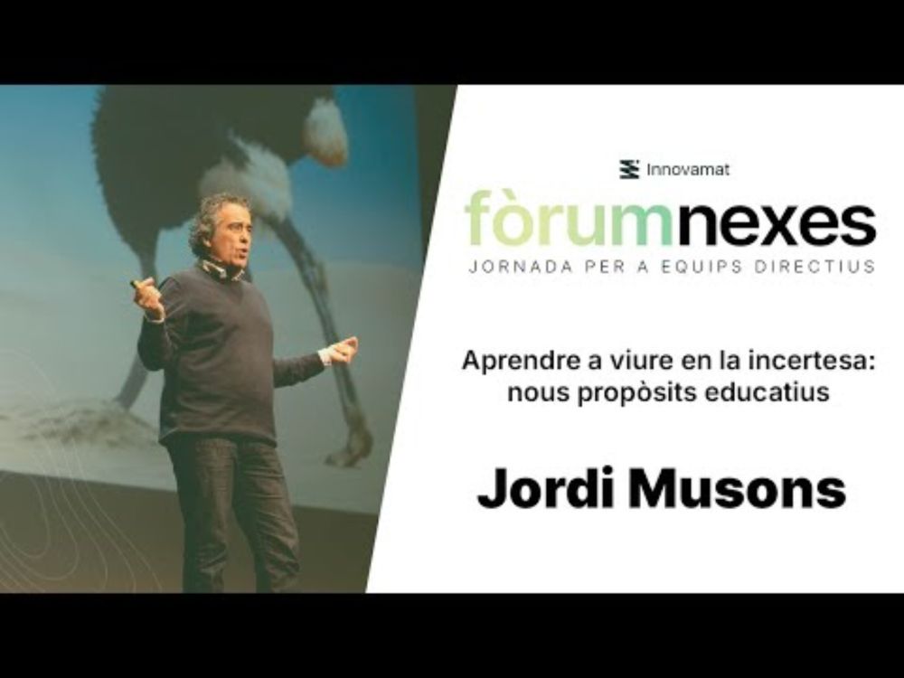 Jordi Musons: Aprendre a viure en la incertesa: nous propòsits educatius | Fòrum Nexes