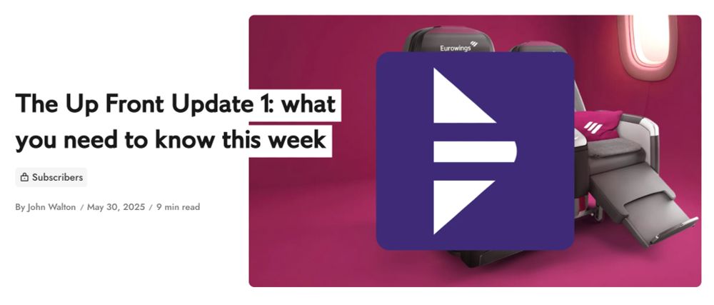 Screenshot of article header image: The Up Front Update 1: what you need to know this week. 

On right, main image: Rendering: two grey recliner seats on a burgundy background with an aircraft window, and The Up Front's logo over the top.

On left: 
[lock icon] Subscribers
By John Walton /  May 30, 2025 / 9 min read