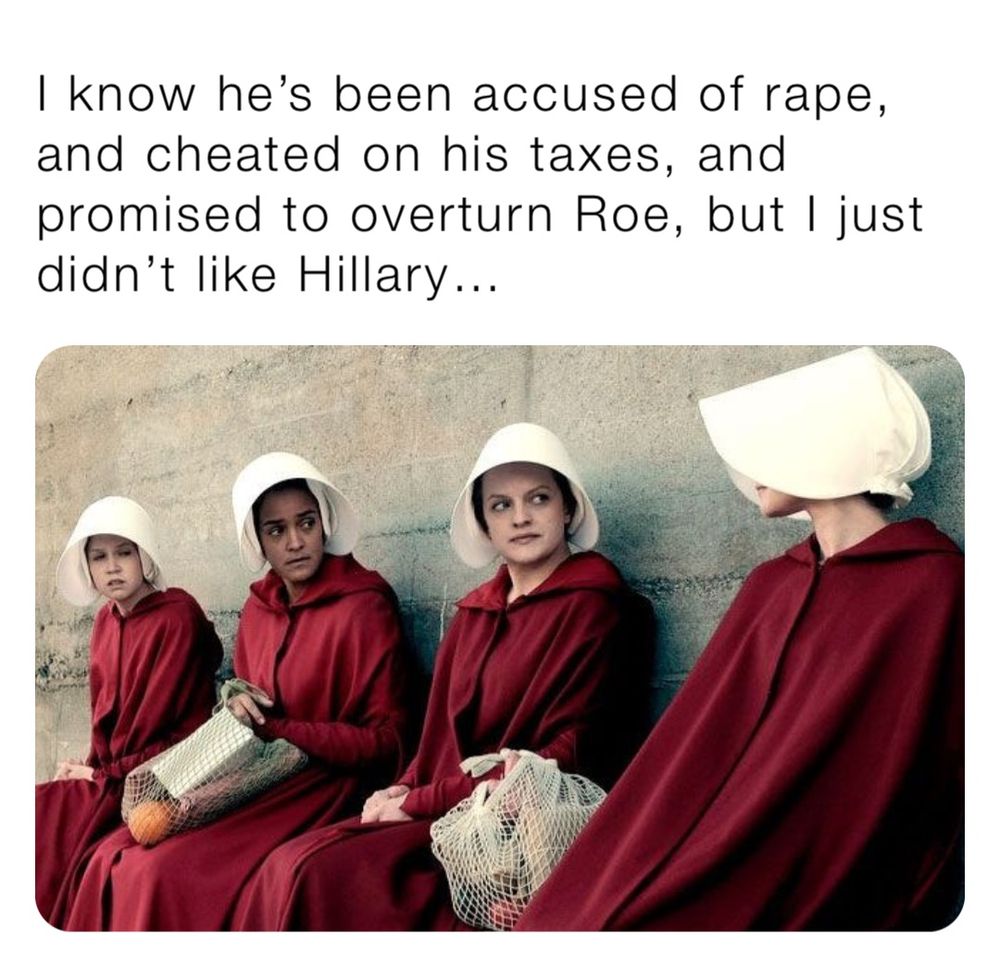 Screenshot of a scene from The Handmaid's Tale invoking the political meme of "I just didn't like Hillary..." in response to knowing the person they enabled would do far, far worse than the imagined crimes the person they "just didn't like".