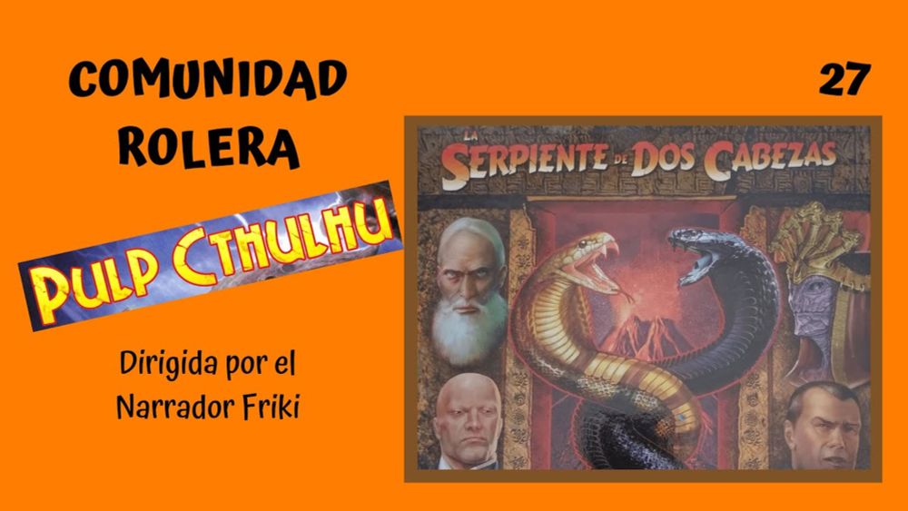 La Serpiente de dos cabezas. Campaña de Pulp Cthulhu. Sesión 27?