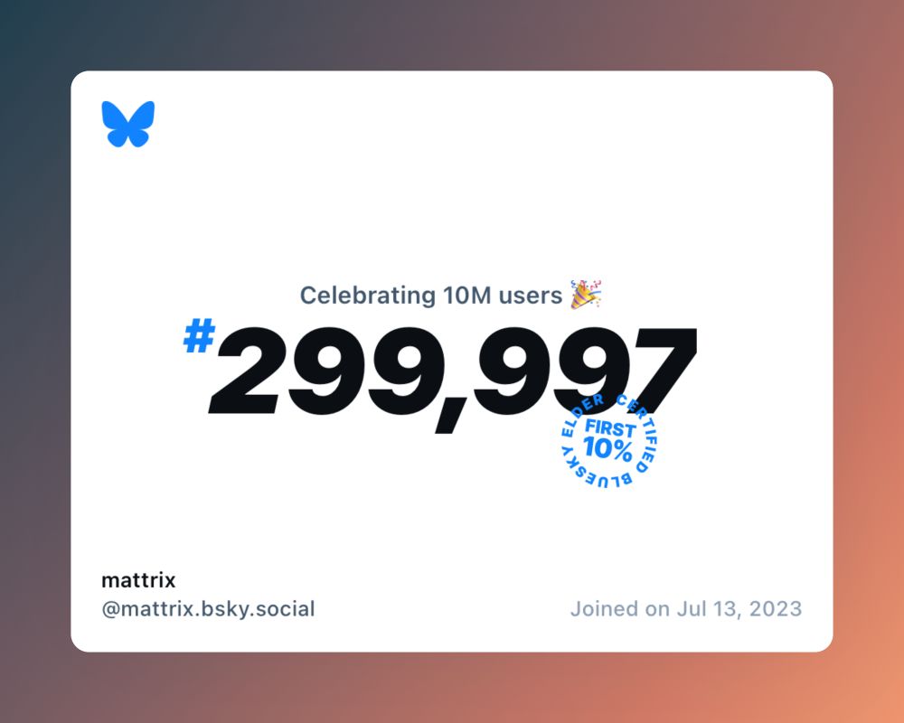 A virtual certificate with text "Celebrating 10M users on Bluesky, #299,997, mattrix ‪@mattrix.bsky.social‬, joined on Jul 13, 2023"