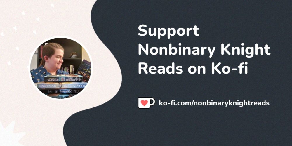 Support Nonbinary Knight Reads on Ko-fi! ❤️. ko-fi.com/nonbinaryknightreads