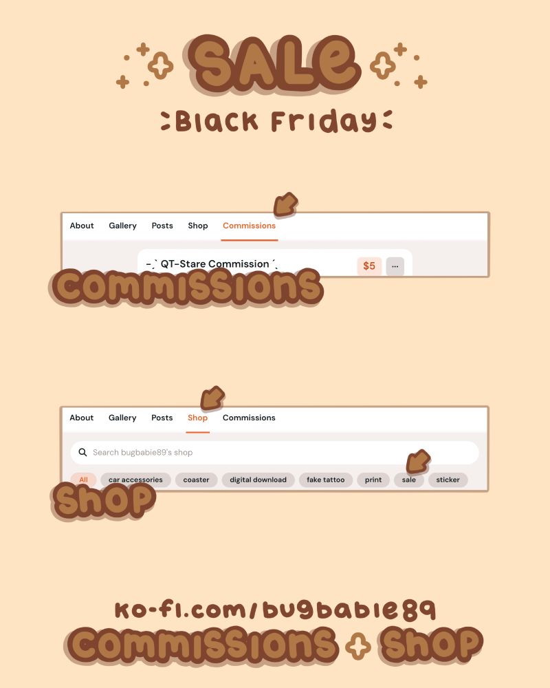 the text reads from top to bottom , left to right : sale , black friday , commissions , shop , ko-fi.com/bugbabie89 , commissions + shop.  There are arrows pointing on how to navigate to the sales.  Commissions are under the commissions tab on my ko-fi.  The shop sale is under the shop tab , then click the sale tag on my ko-fi.