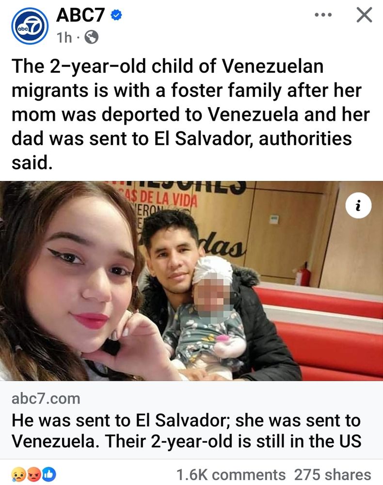 ABC7

1h

The 2-year-old child of Venezuelan migrants is with a foster family after her mom was deported to Venezuela and her dad was sent to El Salvador, authorities said.

CAS DE LA VIDA

ERON

abc7.com

He was sent to El Salvador; she was sent to Venezuela. Their 2-year-old is still in the US

1.6K comments

275 shares