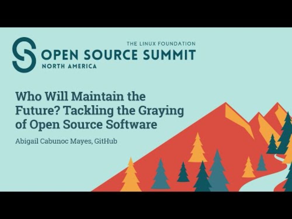 Who Will Maintain the Future? Tackling the Graying of Open Source Software - Abigail Cabunoc Mayes