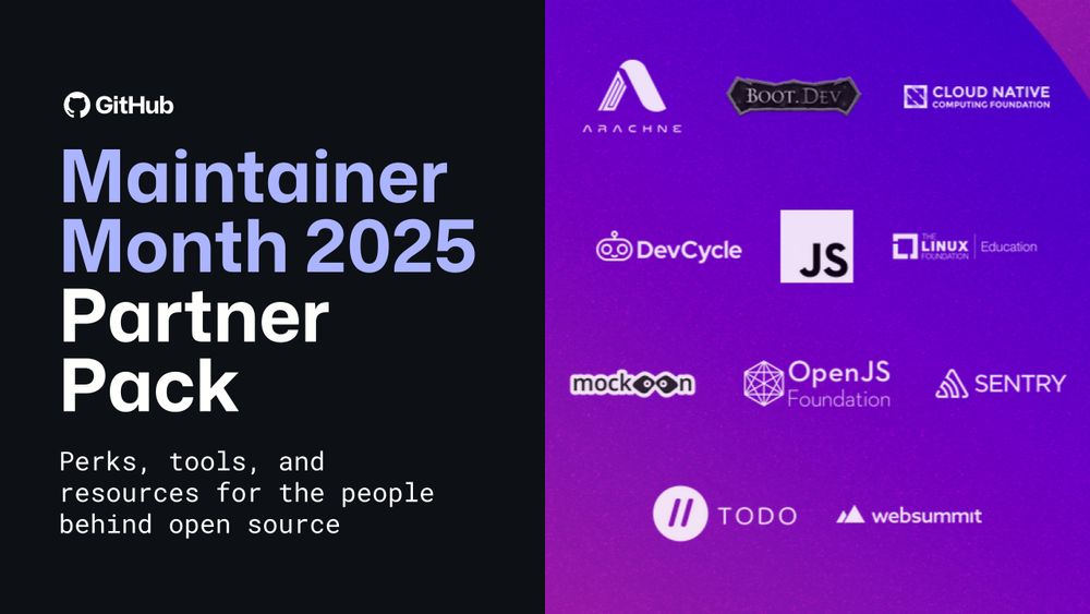 Maintainer Month 2025 Partner Pack
Perks, tools, and resources for the people behind open source

Arachne Digital, Boot.dev, CNCF, DevCycle, JSConf, Linux Foundation Education, Mockoon, OpenJS Foundation, Sentry, TODO Group, Web Summit
