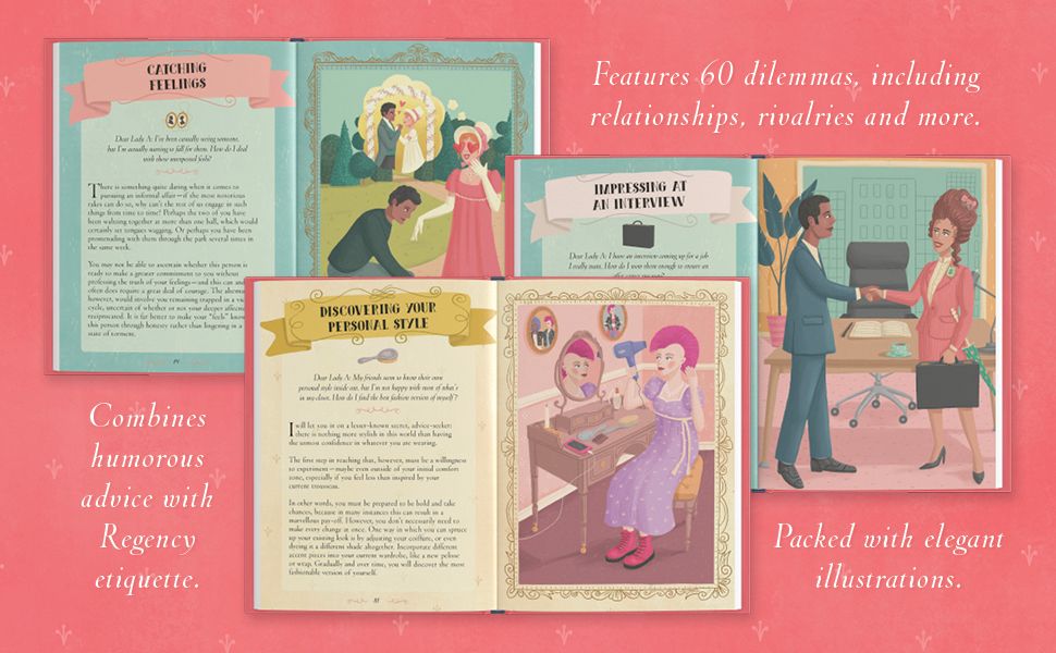 Combines humorous advice with Regency etiquette.
Features 60 dilemmas, including relationships, rivalries and more.
Packed with elegant illustrations.