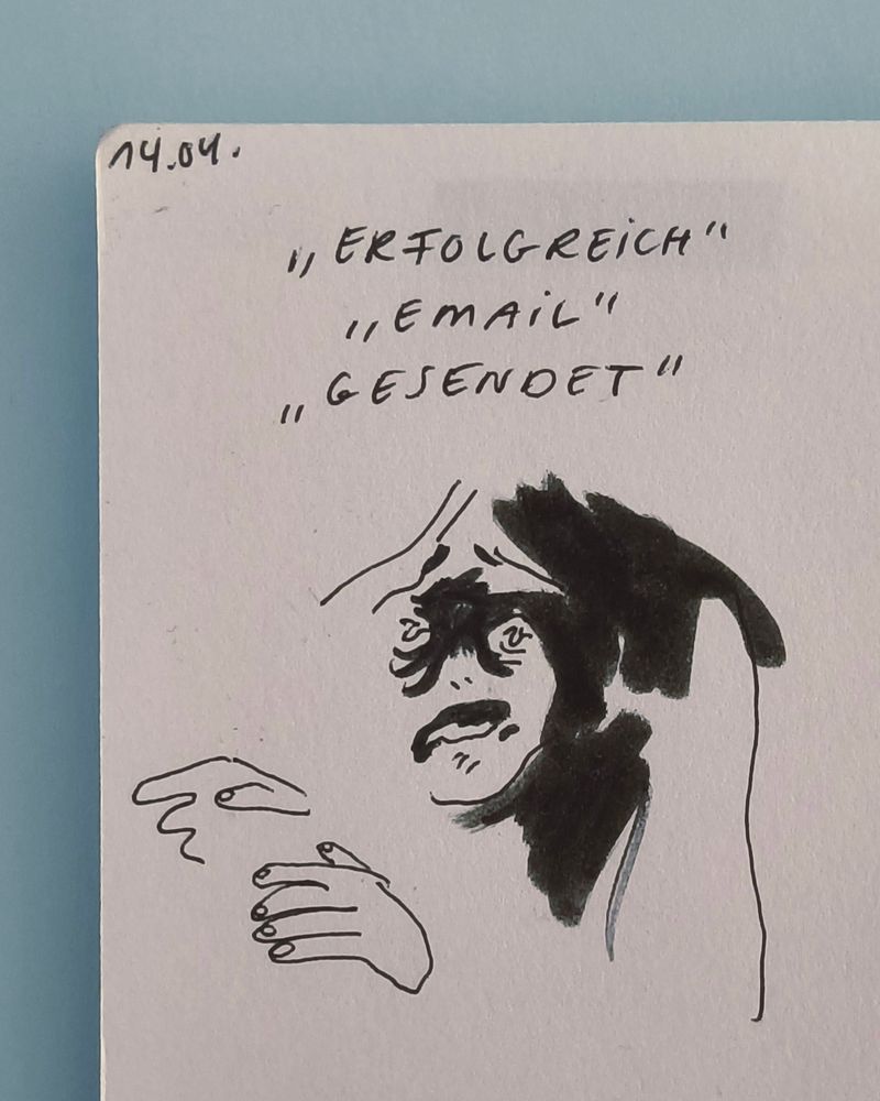 drawing of simple cartoony face with dark black shading looking at the viewer in horror. text above reads: "erfolgreich" "email" "gesendet" ("successfully" "sent" "email")