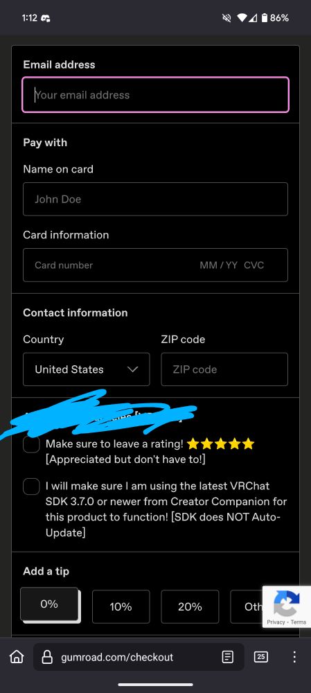 Mobile screenshot of Gumroad's checkout page. 
Input boxes including
Email address
Name on Card
Card information
Contact information
Checkboxes "make sure to leave a rating! ⭐⭐⭐⭐⭐  [Appreciated but don't have to!]" 
and "I will make sure I am using the latest VRCgat SDK 3.7.0 or newer from Creator Companion for this product to function! [SDK does NOT auto-update]
Add a tip boxes 
0% 10% 20% Other
