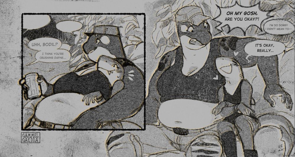 A 2 panel black and white comic of my furry characters Dafne, a shark and Bodil (Bonnie), an orca. In the first panel Bodil is talking to someone out of frame while resting in a bean bag, while holding her arm tightly around Dafne. Character out of frame says "Uhh, Bodil? I think you're crushing Dafne". 

Second panel is Bodil releasing her grip around Dafne and yelling "Oh my Gosh, are you okay?!" a smaller dialogue blurb says "I'm so sorry, I didn't mean to--". Dafne is still leaning against Bodil with little hearts floating around her head. Her speech bubble says "It's okay, really,,,". 
